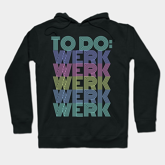 To Do: Werk Werk Werk Werk Hoodie by owlfork